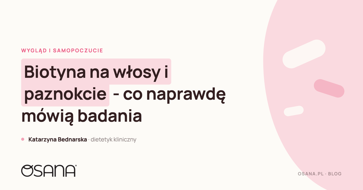 Biotyna na włosy i paznokcie - co naprawdę mówią badania