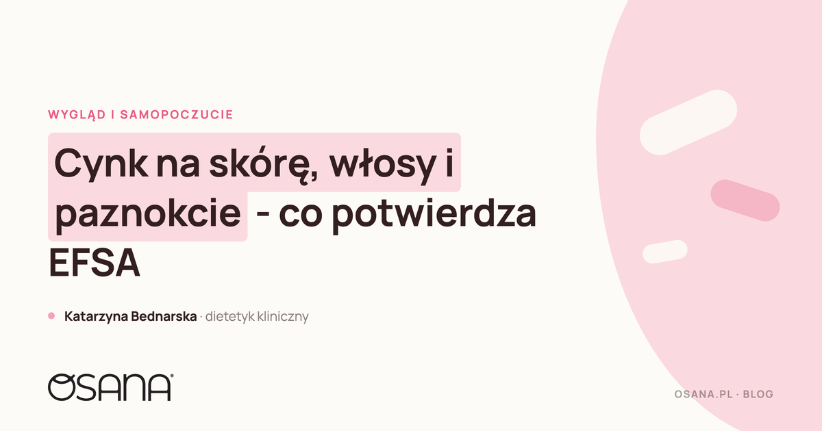 Cynk na skórę, włosy i paznokcie - co potwierdza EFSA