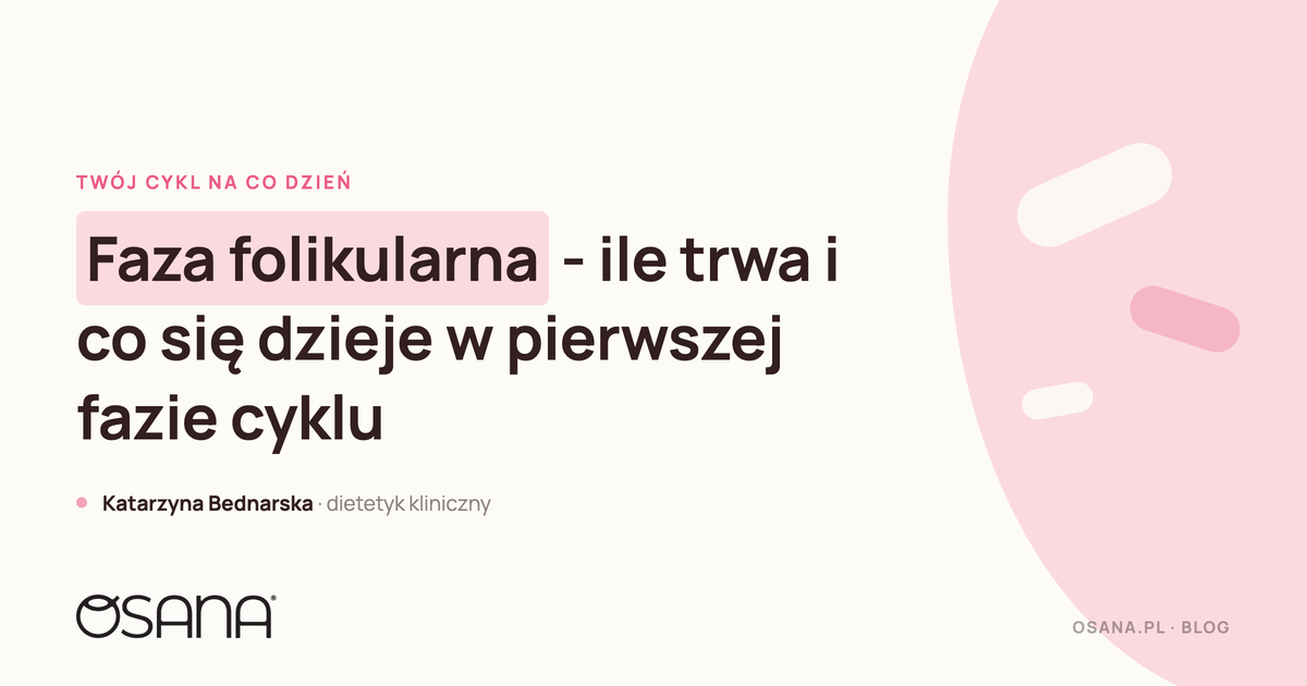 Faza folikularna - ile trwa i co się dzieje w pierwszej fazie cyklu