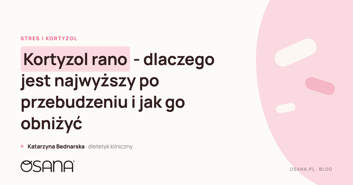Kortyzol rano - dlaczego jest najwyższy po przebudzeniu i jak go obniżyć