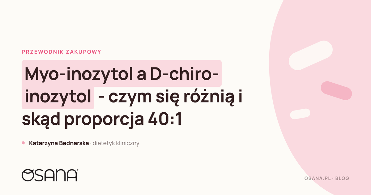 Myo-inozytol a D-chiro-inozytol - czym się różnią i skąd proporcja 40:1