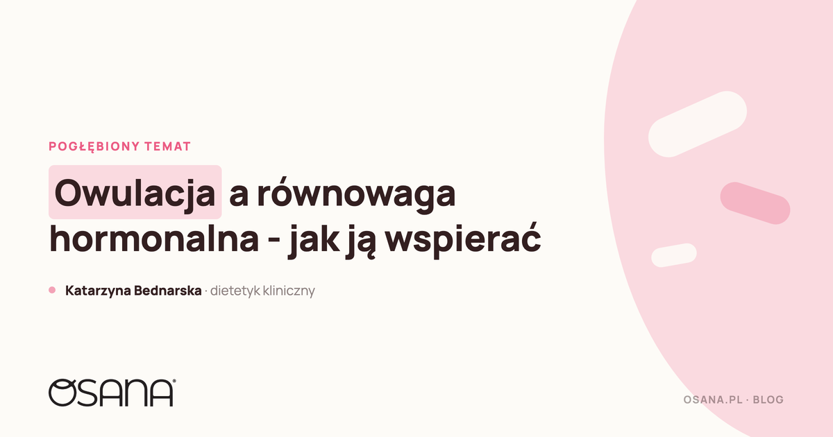 Owulacja a równowaga hormonalna - jak ją wspierać