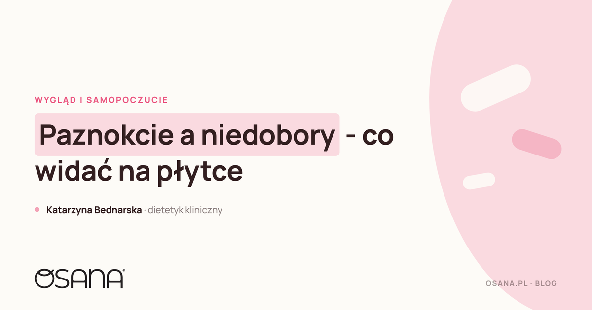 Paznokcie a niedobory - co widać na płytce