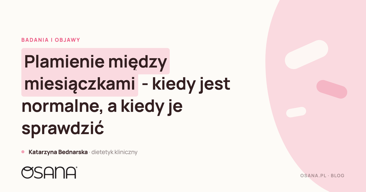Plamienie między miesiączkami - kiedy jest normalne, a kiedy je sprawdzić