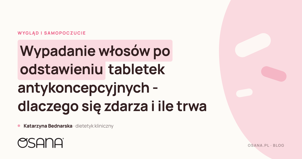 Wypadanie włosów po odstawieniu tabletek antykoncepcyjnych - dlaczego się zdarza i ile trwa