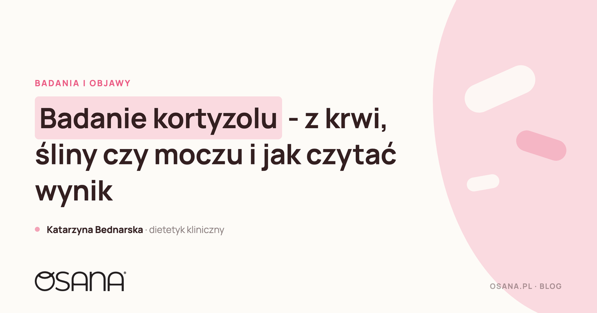 Badanie kortyzolu - z krwi, śliny czy moczu i jak czytać wynik