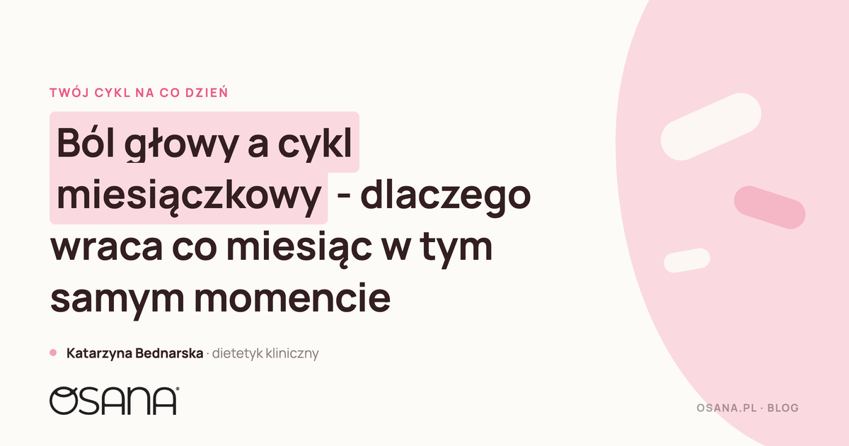 Ból głowy a cykl miesiączkowy - kiedy wraca co miesiąc