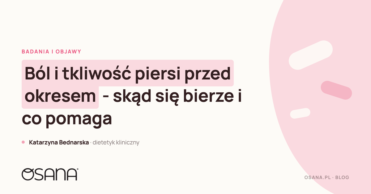 Ból i tkliwość piersi przed okresem - skąd się bierze i co pomaga