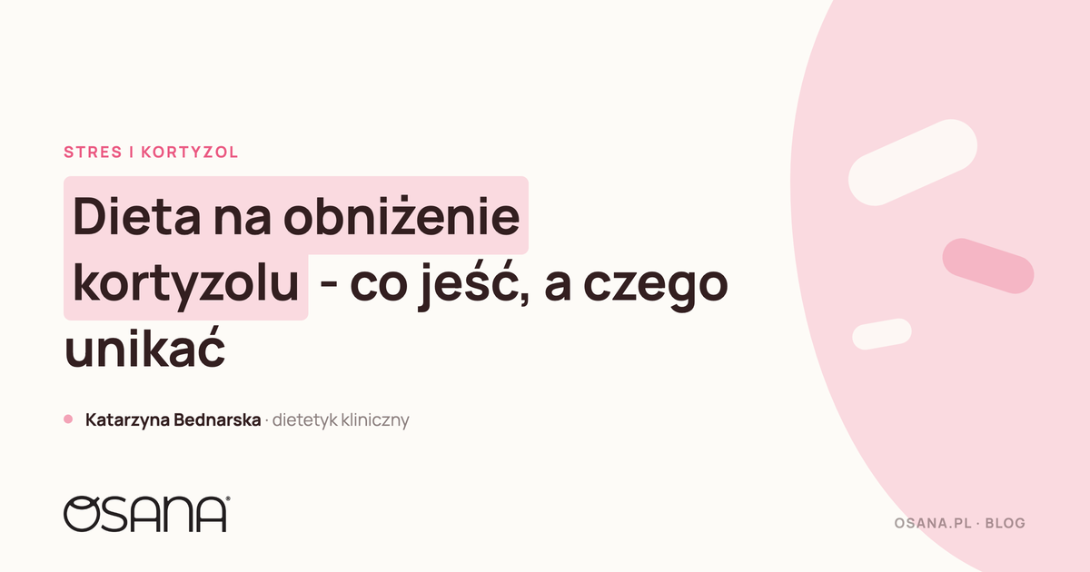 Dieta na obniżenie kortyzolu - co jeść, a czego unikać