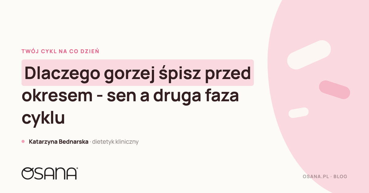 Dlaczego gorzej śpisz przed okresem - sen a druga faza cyklu