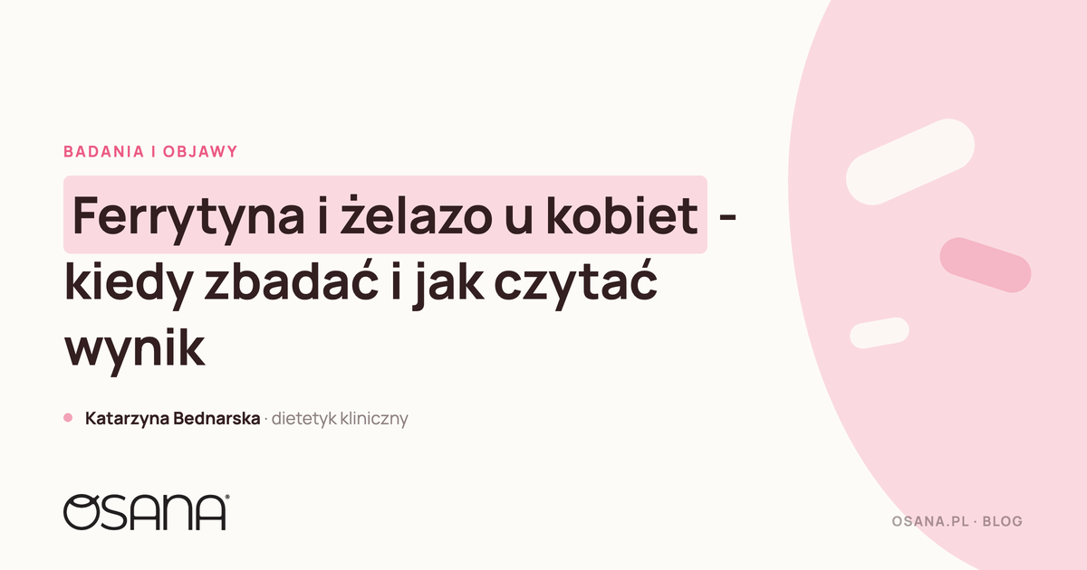 Ferrytyna i żelazo u kobiet - kiedy zbadać i jak czytać wynik