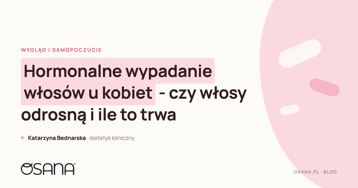 Hormonalne wypadanie włosów u kobiet - czy włosy odrosną i ile to trwa