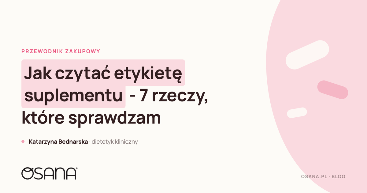 Jak czytać etykietę suplementu - 7 rzeczy, które sprawdzam