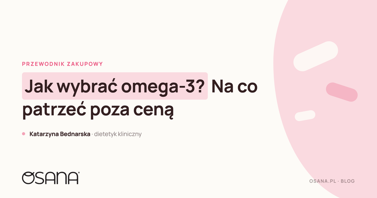 Jak wybrać omega-3? Na co patrzeć poza ceną