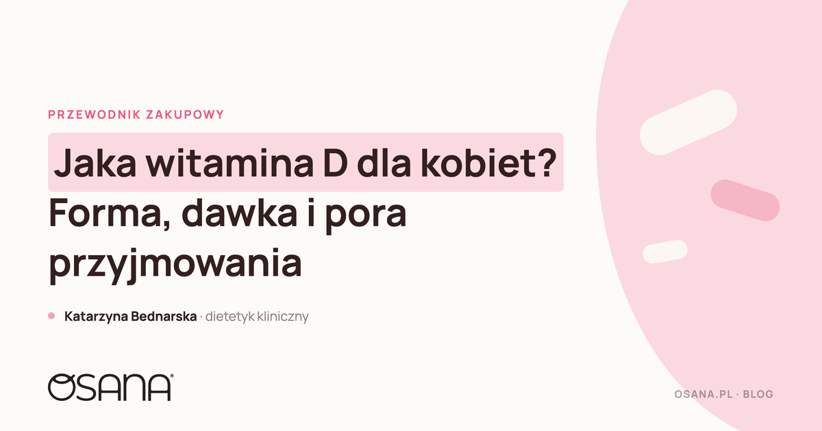 Jaka witamina D dla kobiet? Forma, dawka i pora przyjmowania