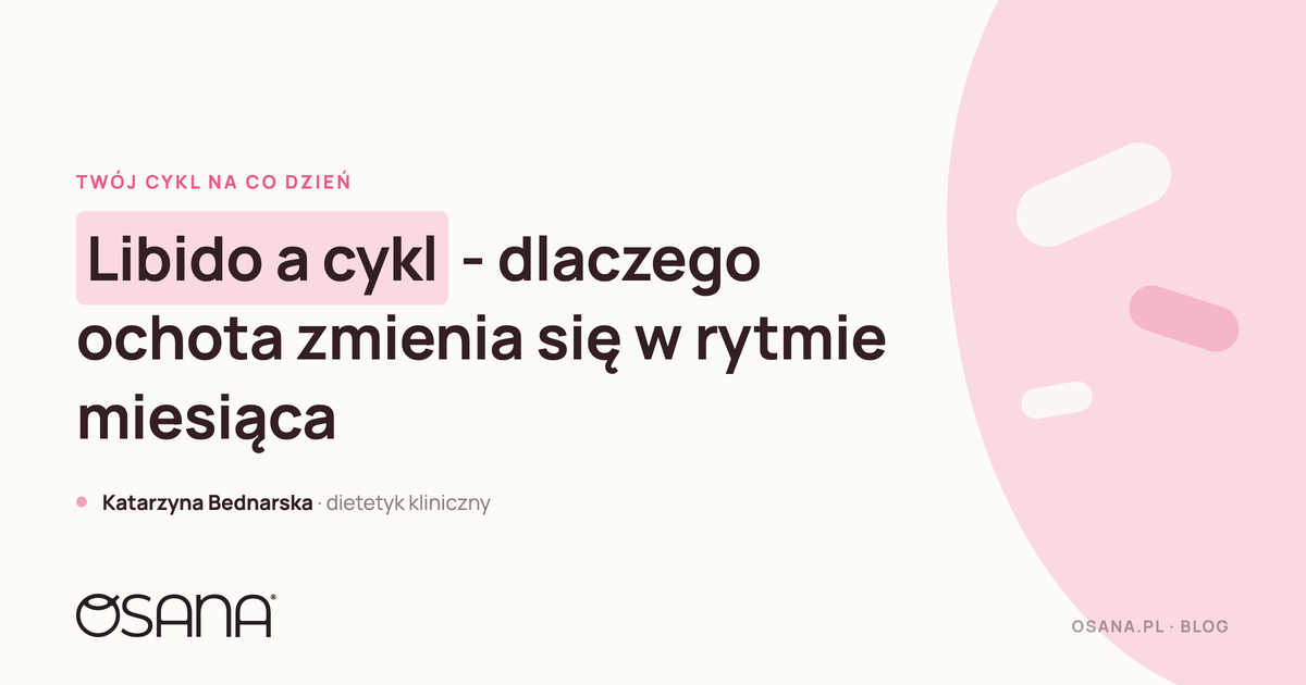 Libido a cykl - dlaczego ochota zmienia się w rytmie miesiąca