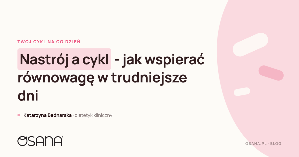 Nastrój a cykl - jak wspierać równowagę w trudniejsze dni