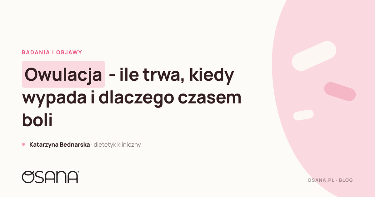 Owulacja - ile trwa, kiedy wypada i dlaczego czasem boli