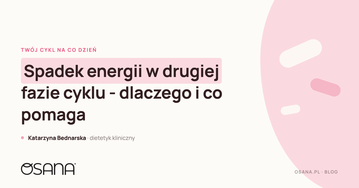 Spadek energii w drugiej fazie cyklu - dlaczego i co pomaga