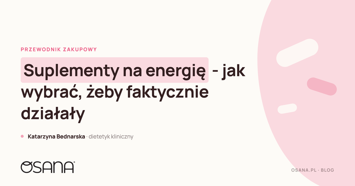 Suplementy na energię - jak wybrać, żeby faktycznie działały