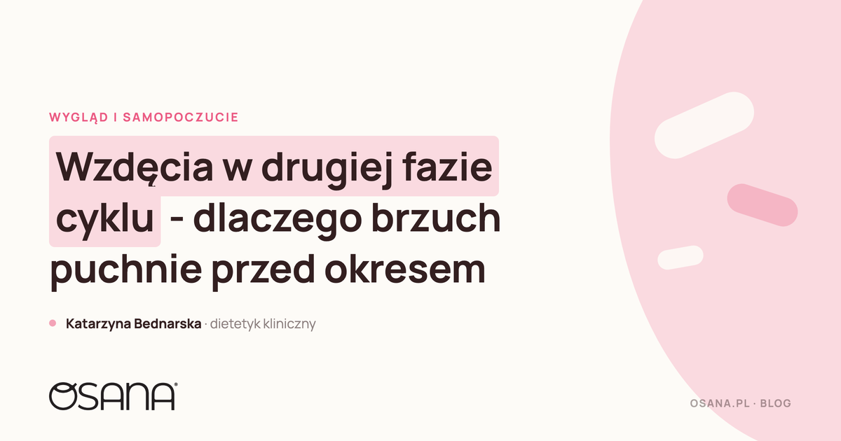 Wzdęcia w drugiej fazie cyklu - dlaczego brzuch puchnie przed okresem
